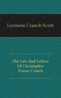 The Life And Letters Of Christopher Pearse Cranch артикул 7703c.