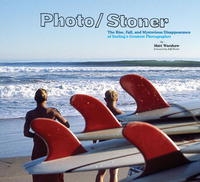 Photo/Stoner: The Rise, Fall, and Mysterious Disappearance of Surfing's Greatest Photographer артикул 7846c.