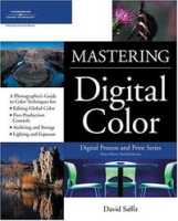 Mastering Digital Color: A Photographer's and Artist's Guide to Controlling Color (Digital Process and Print) артикул 7885c.