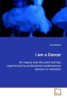I am a Dancer: An inquiry into the grief and loss experienced by professional contemporary dancers in transition артикул 7967c.