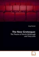 The New Grotesque:: The Theatre of Martin McDonagh and Tracy Letts артикул 7979c.