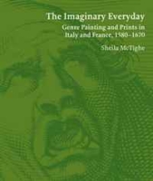 The Imaginary Everyday: Genre Painting and Prints in Italy and France, 1580-1670 артикул 7982c.